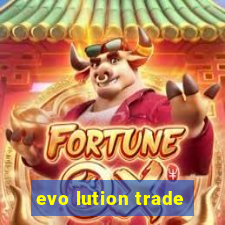 evo lution trade